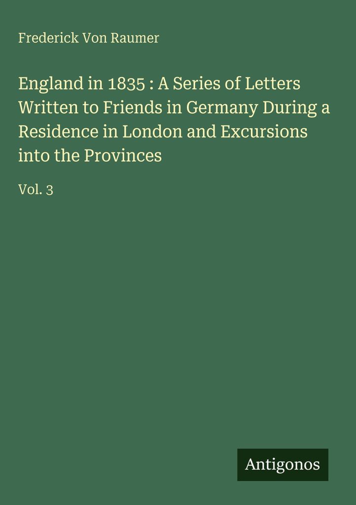 England in 1835 : A Series of Letters Written to Friends in Germany During a Residence in London and Excursions into the Provinces