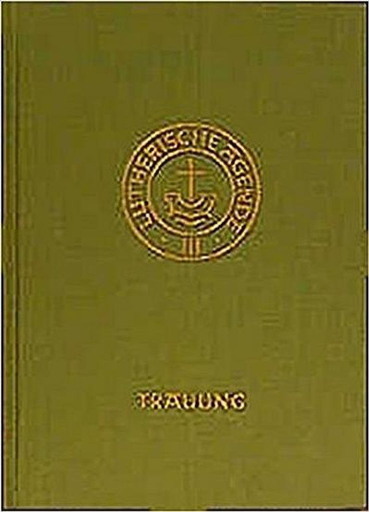Agende für evangelisch-lutherische Kirchen und Gemeinden. Band III: Die Amtshandlungen. Teil 2: Die Trauung