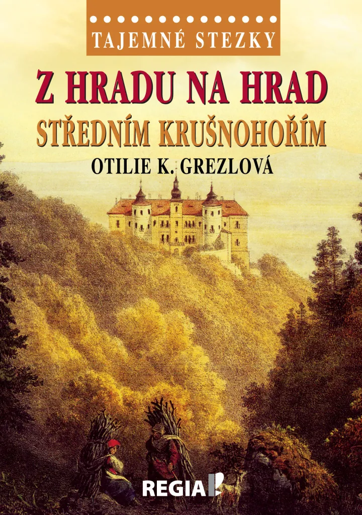 Tajemné stezky par Otilie K. Grezlová : Châteaux du Moyen Krušnohoří