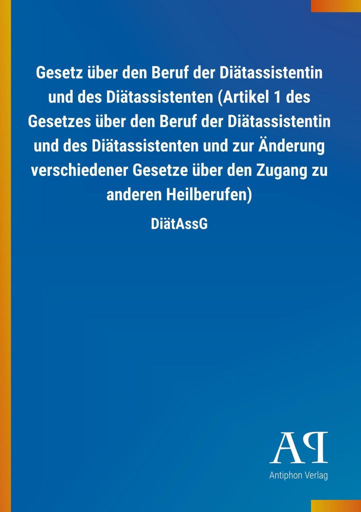 Gesetz über den Beruf der Diätassistentin und des Diätassistenten (Artikel 1 des Gesetzes über den Beruf der Diätassistentin und des Diätassi...