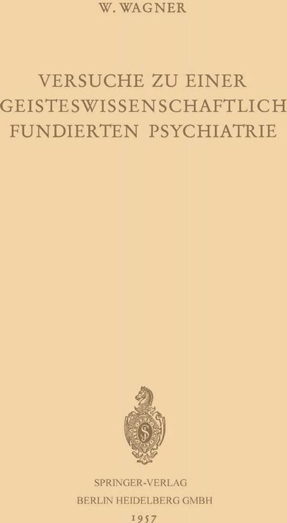 Versuche zu Einer Geisteswissenschaftlich Fundierten Psychiatrie