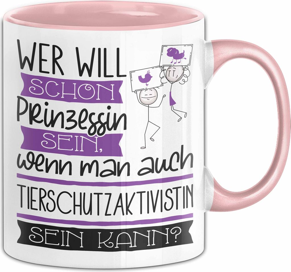 Tierschutzaktivistin Tasse Geschenk Spruch Wer Will Schon Prinzessin Sein Wenn Man Auch Tierschutzaktivistin Sein Kann (Rosa)