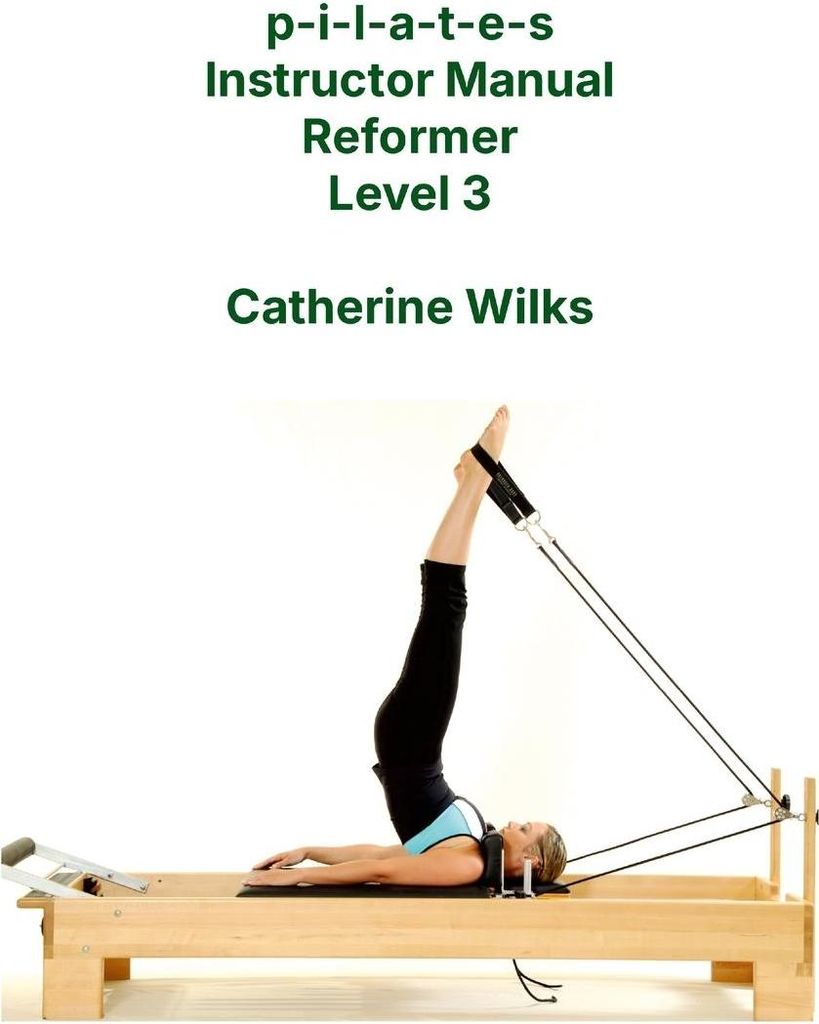 p-i-l-a-t-e-s Instructor Manual Reformer Level 3