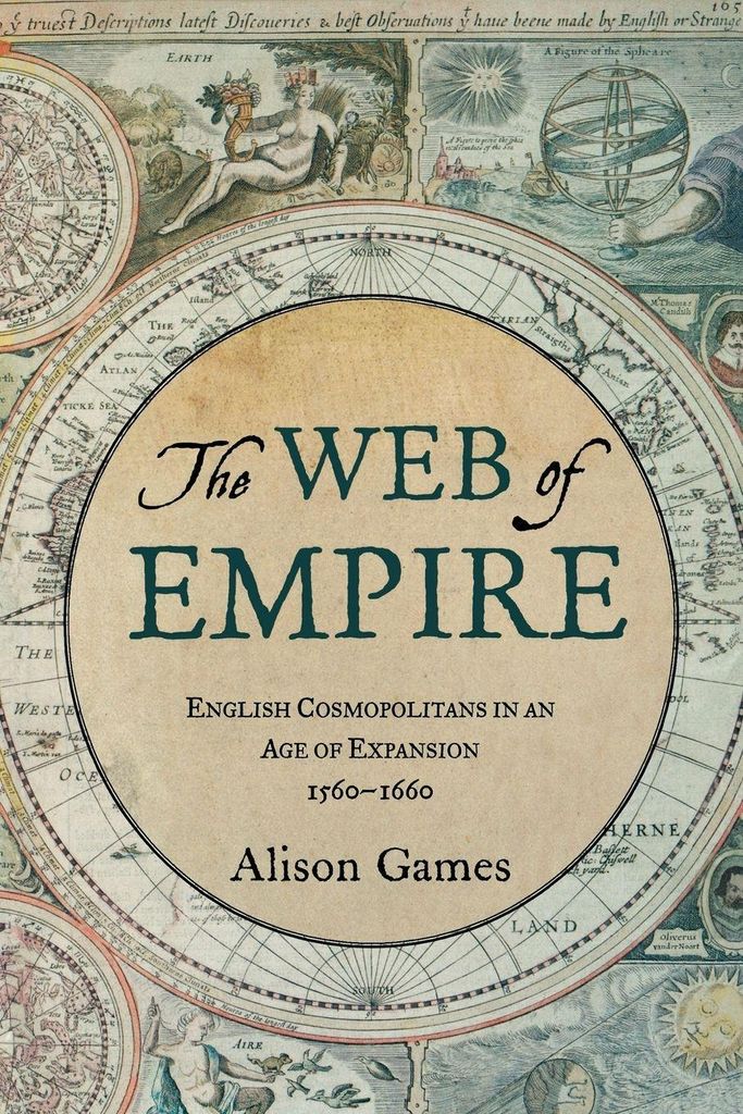The Web of Empire: English Cosmopolitans in an , Games, Alison,,