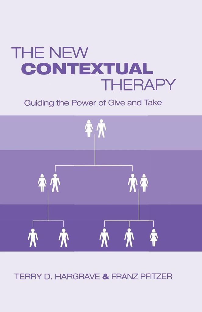 The New Contextual Therapy : Guiding the Power of Give and Take, Hargrave, D.,,