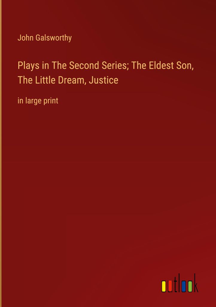 Plays in The Second Series The Eldest Son, The Little Dream, Justice