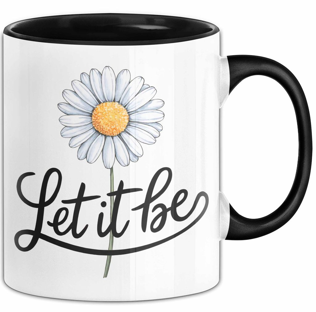 Gänseblümchen Blume Tasse Geschenk Lustige Geschenkidee Spruch Lass Es Geschehen (Schwarz)