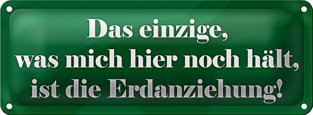 Blechschild Spruch 27x10cm Was mich hier noch hält Erdanziehung