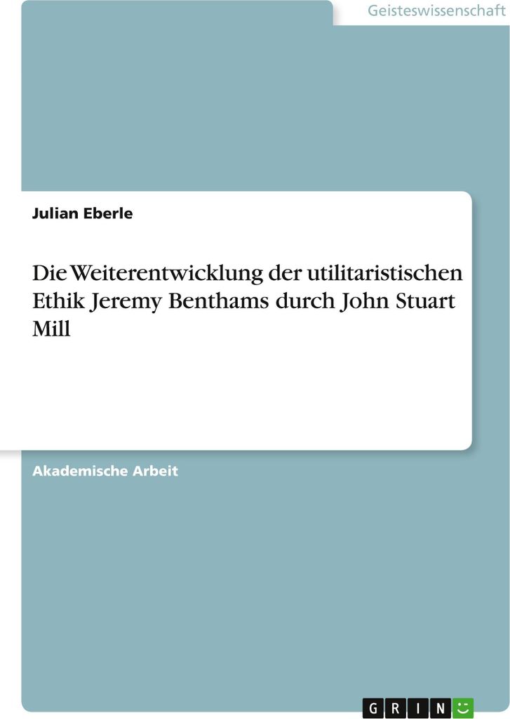 Die Weiterentwicklung der utilitaristischen Ethik Jeremy Benthams durch John Stuart Mill