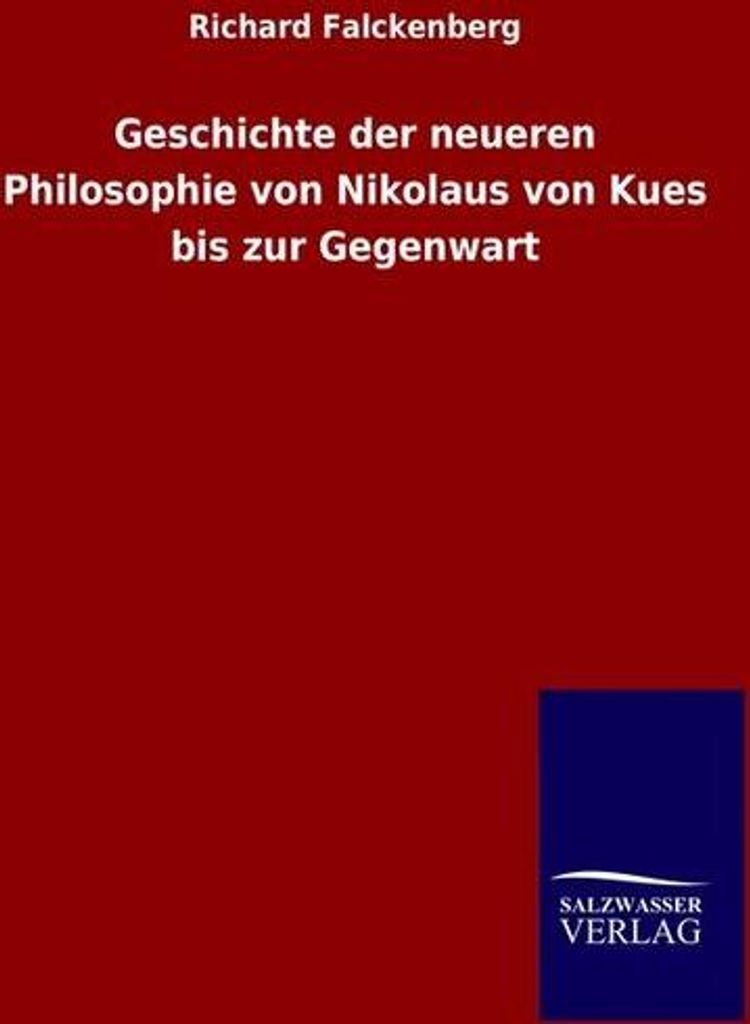 Geschichte der neueren Philosophie von Nikolaus von Kues bis zur Gegenwart
