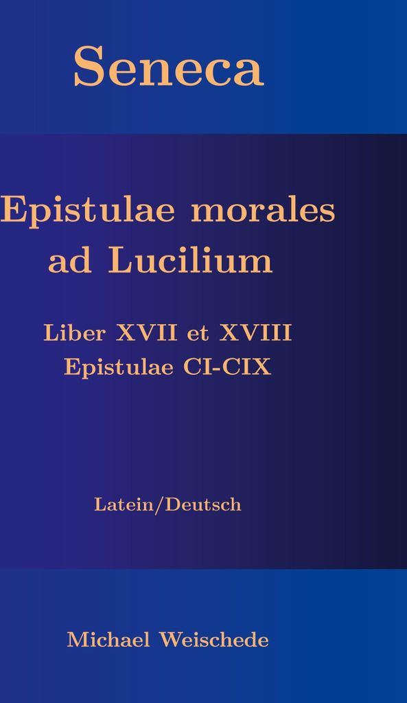 Seneca - Epistulae morales ad Lucilium - Liber XVII et XVIII Epistulae CI-CIX