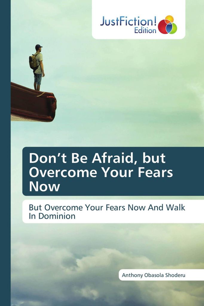 Don't Be Afraid, but Overcome Your Fears Now