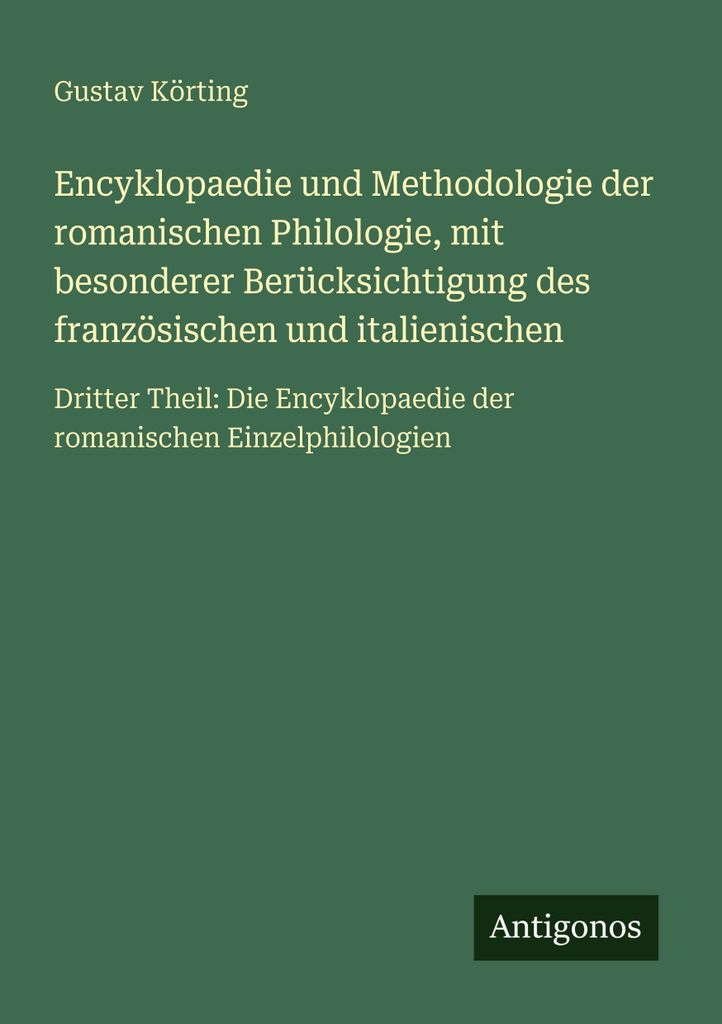 Encyklopaedie und Methodologie der romanischen Philologie, mit besonderer Berücksichtigung des französischen und italienischen