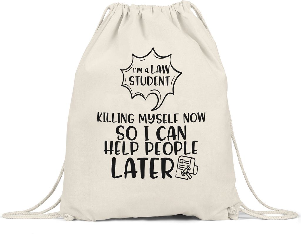 I Am A Law Student Killing Myself Now So I Can Help People Later Turnbeutel Gymsack Student Lernen Gesetz Anwalt Studium