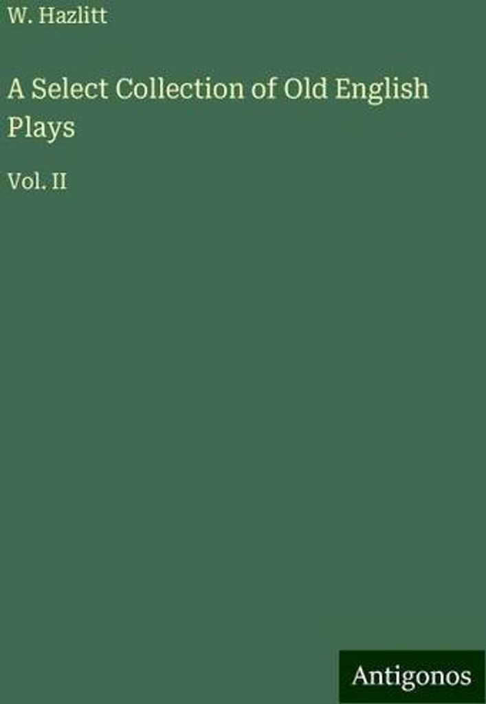 A Select Collection of Old English Plays