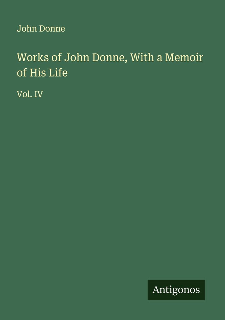 Werke von John Donne, mit einer Lebenserinnerung