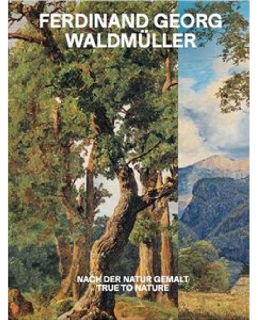 Ferdinand Georg Waldmüller. Nach der Natur gemalt / True to Nature