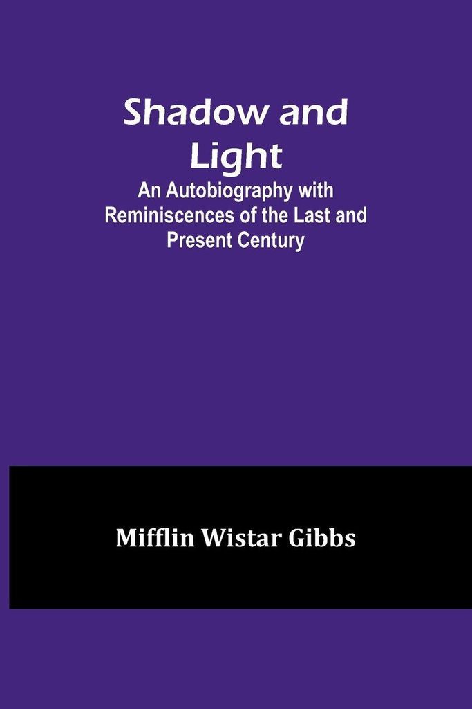 Shadow and Light;An Autobiography with Reminiscences of the Last and Present Century