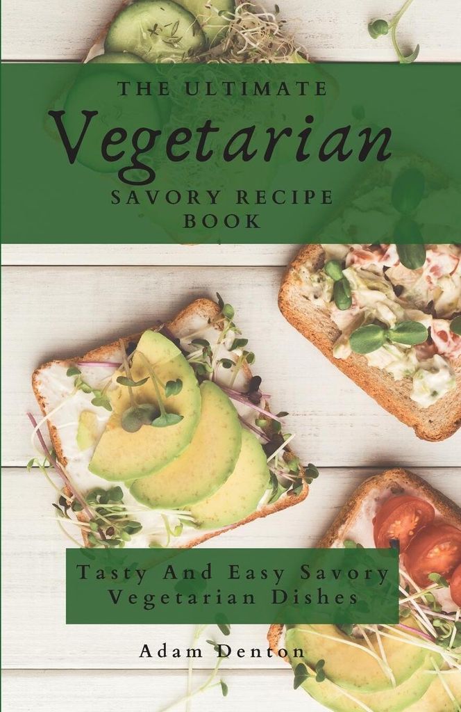 The Ultimate Vegetarian Savory Recipe Book