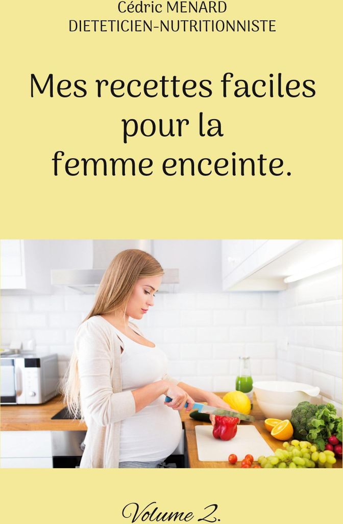 Mes recettes faciles pour la femme enceinte.
