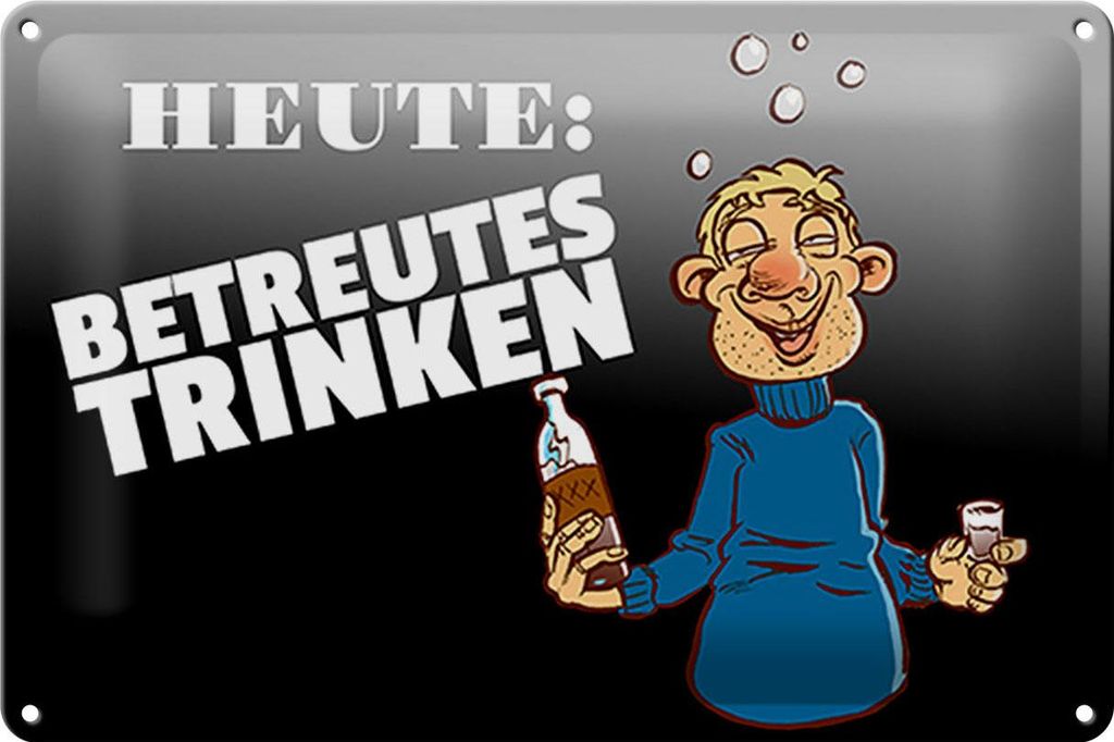 Blechschild Alkohol 30x20cm Heute Betreutes Trinken