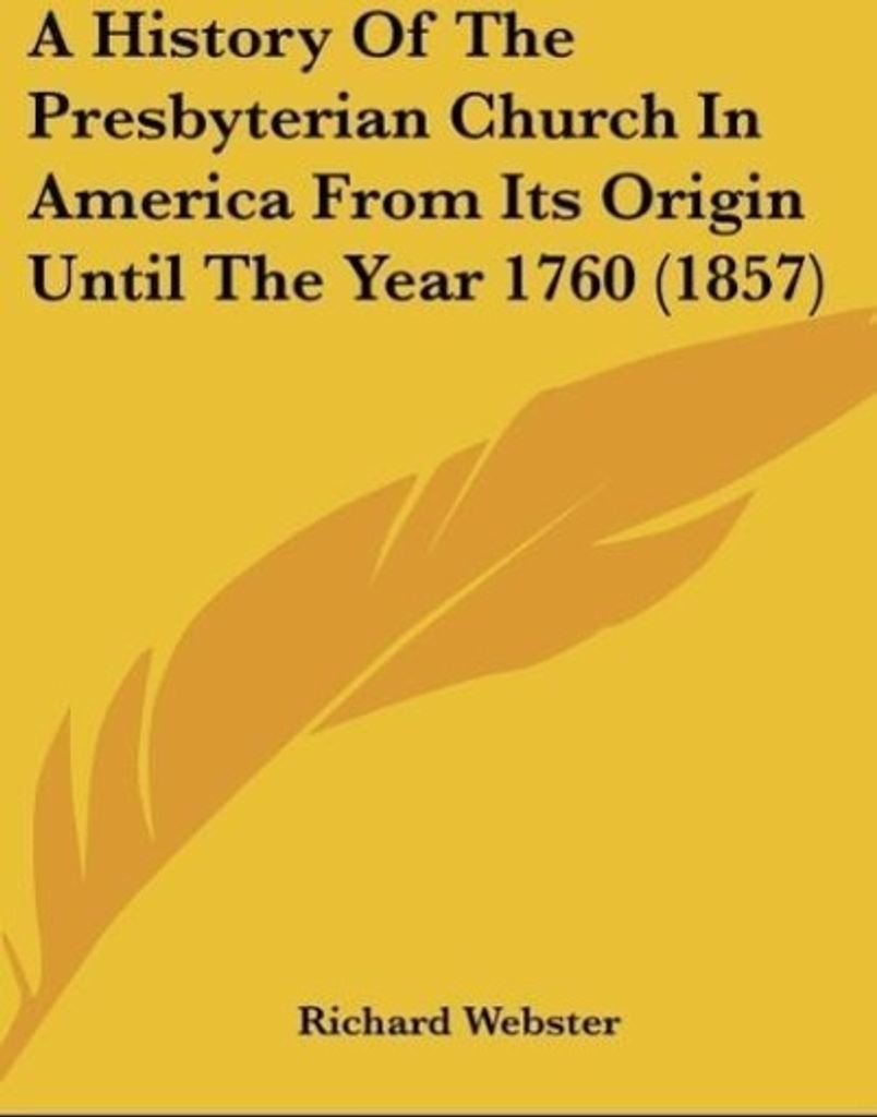 A History Of The Presbyterian Church In America From Its Origin Until The Year 1760 (1857)