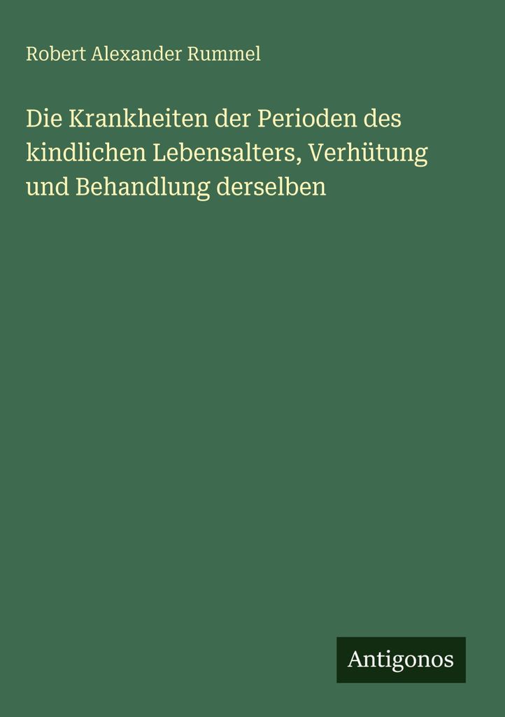 Die Krankheiten der Perioden des kindlichen Lebensalters, Verhütung und Behandlung derselben