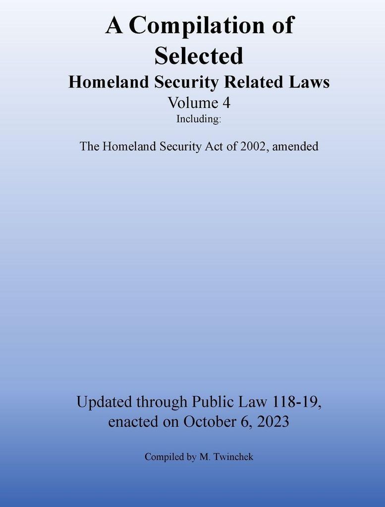 Compilation of Homeland Security Related Laws Vol. 4