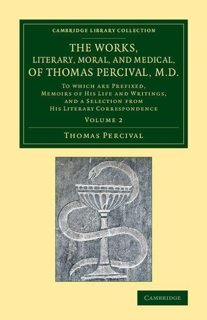 The Works, Literary, Moral, and Medical, of Thomas Percival, M.D.