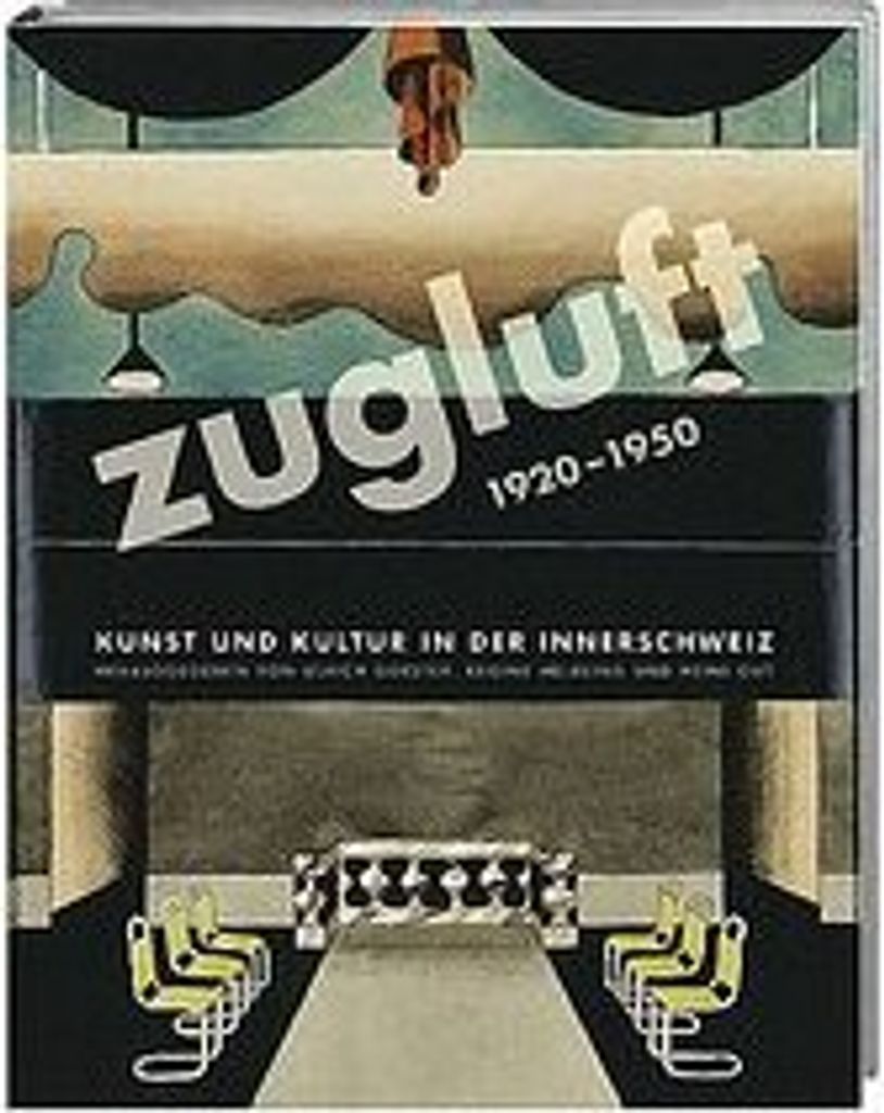 Kunstbuch Zugluft: Neubewertung Innerschweizer Kunst 1920er-1940er Jahre