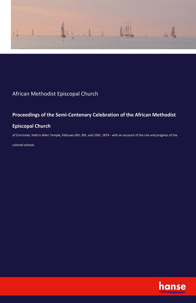 Proceedings of the Semi-Centenary Celebration of the African Methodist Episcopal Church