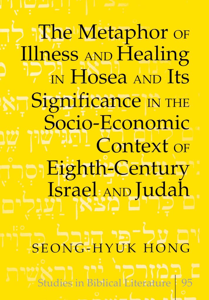The Metaphor of Illness and Healing in Hosea and Its Significance in the Socio-Economic Context of Eighth-Century Israel and Judah