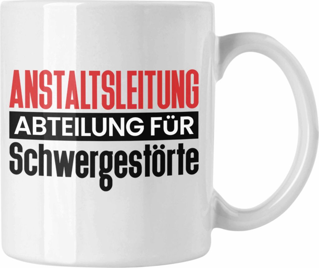 Trendation - Anstaltsleitung Abteilung für Schwergestörte Chefin Tasse Geschenk Humor Kaffee-Becher Beste Chefin Leitung (Weiß)