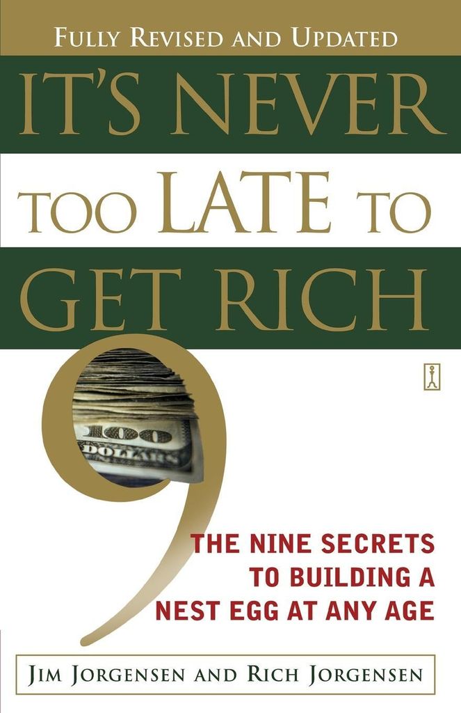 It's Never Too Late to Get Rich: The Nine Secre. Jorgensen, Jim.