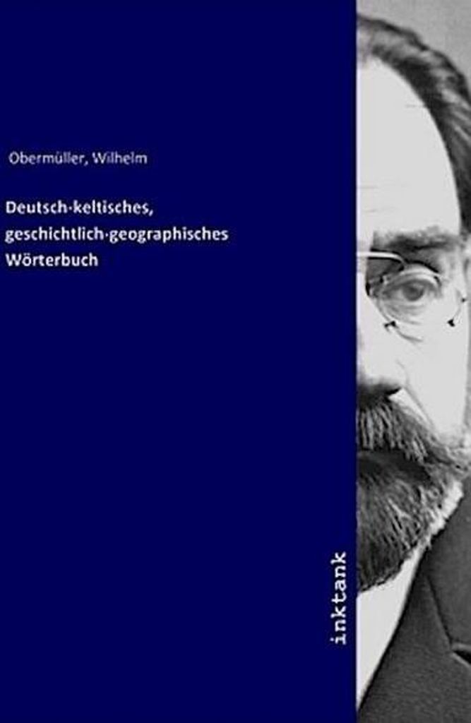 Deutsch-keltisches, geschichtlich-geographisches Wörterbuch