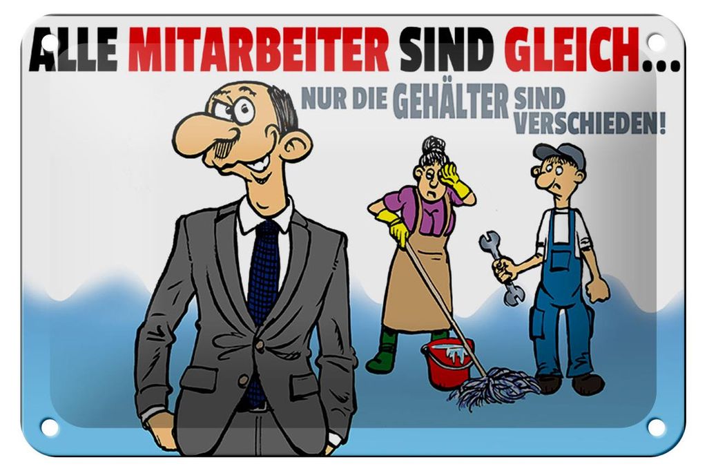 Blechschild Spruch 18x12cm alle Mitarbeiter gleich Gehälter