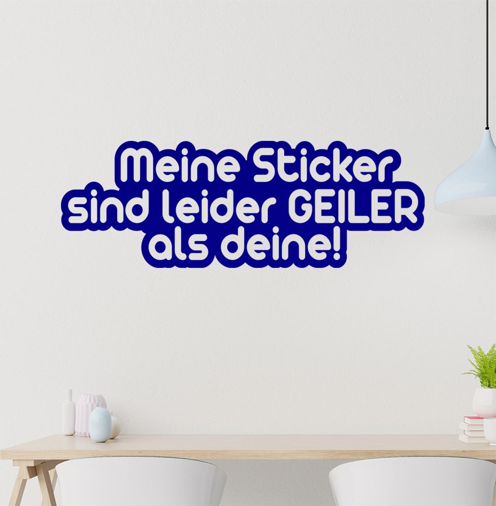 Meine Sticker sind leider geiler als dein! Wandtattoo in 6 Größen - Wandaufkleber Wall Sticker - Dekoration, Küche, Wohnzimmer, Schlafzimmer, Ba...