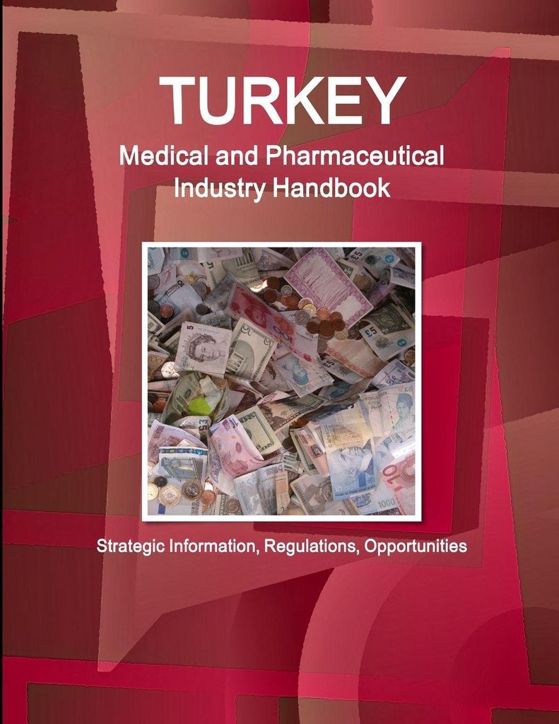 Turkey Medical and Pharmaceutical Industry Handbook - Strategic Information, Regulations, Opportunities