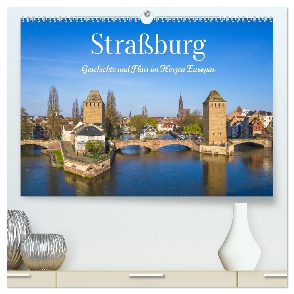 Straßburg – Geschichte und Flair im Herzen Europas (hochwertiger Premium Wandkalender 2027 DIN A2 quer), Kunstdruck in Hochglanz