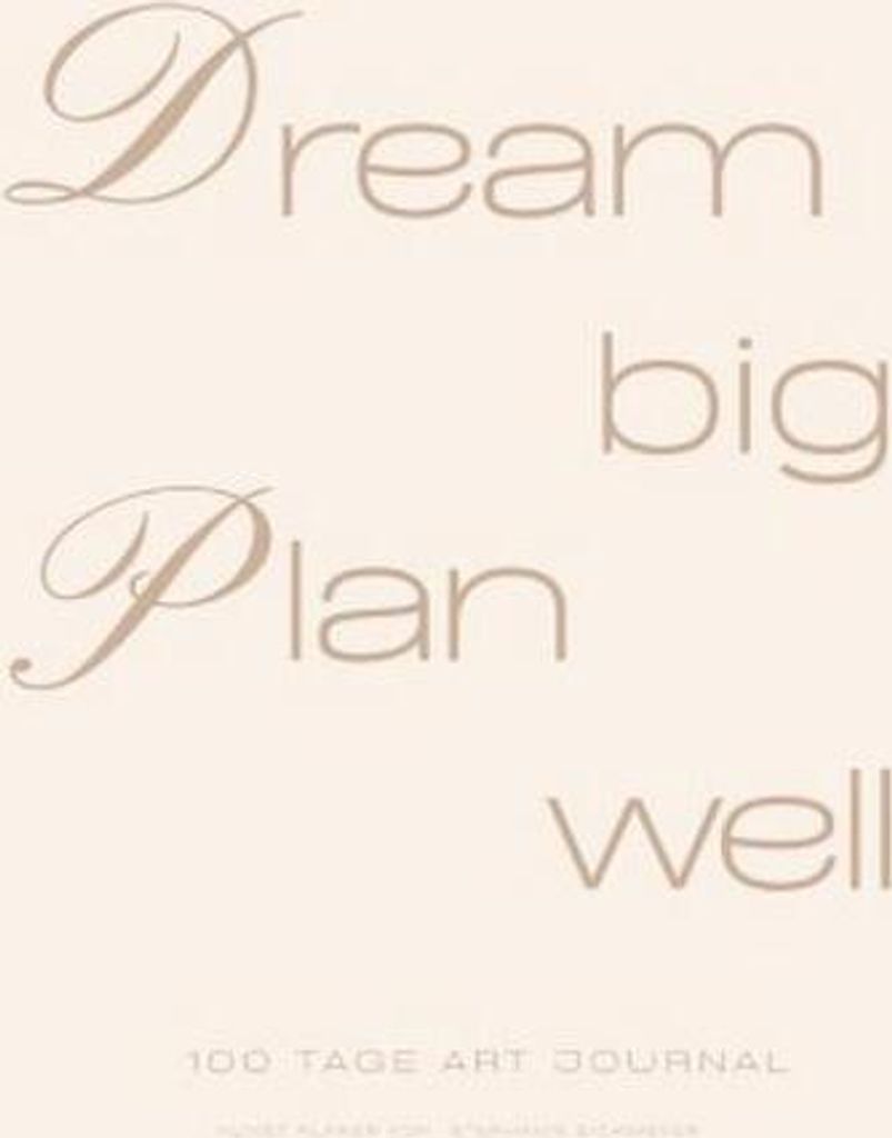 Dream Big / Plan Well - 100 Tage Artist Planner Kunst Planer