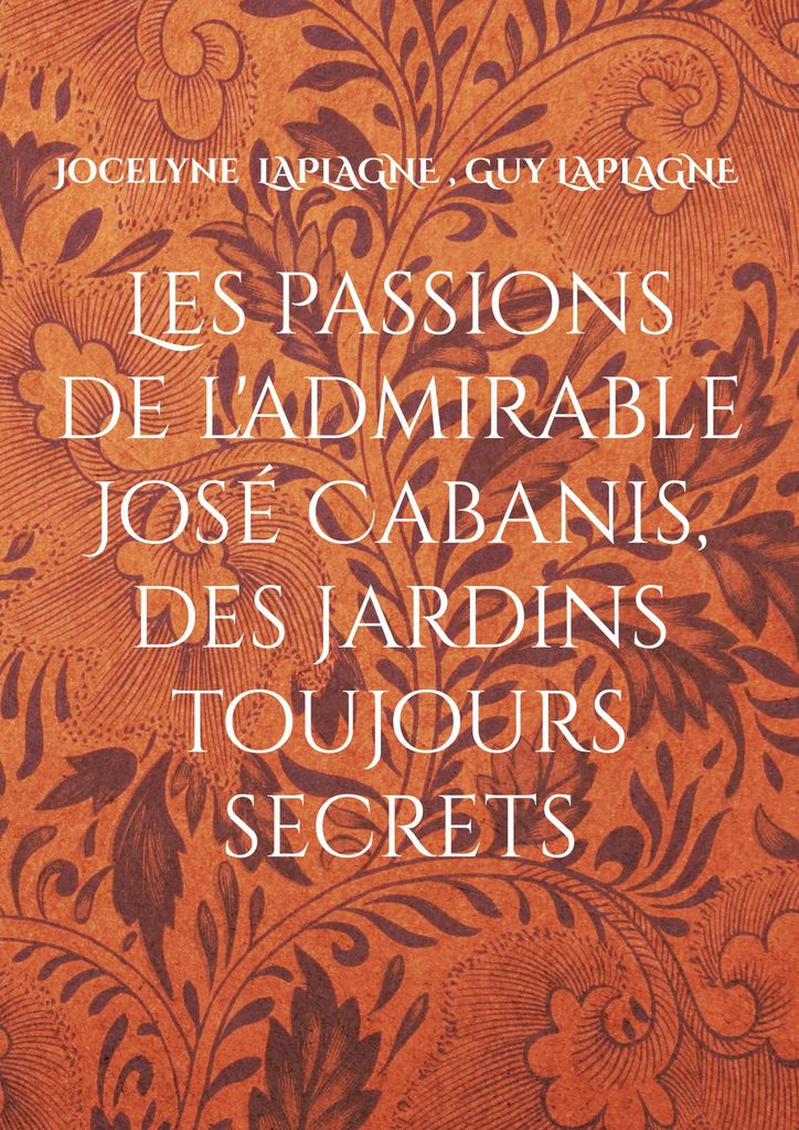 Die Leidenschaften des bewundernswerten José Cabanis, der stets geheimen Gärten