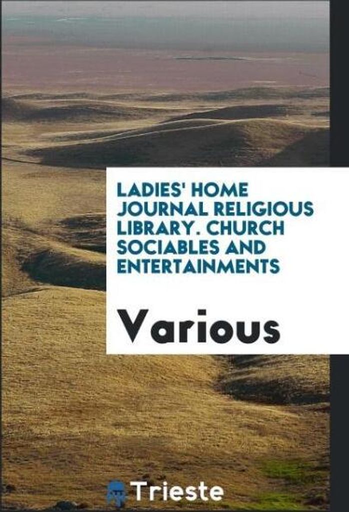 Ladies' Home Journal Religious Library. Church Sociables and Entertainments