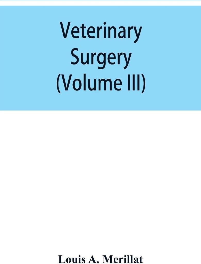 Veterinary surgery (Volume III) Veterinary surgical Operations