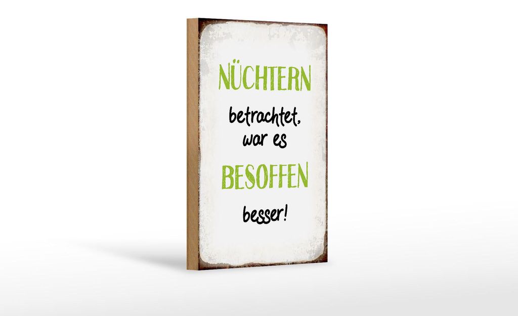 Holzschild Spruch 12x18cm nüchtern war besoffen besser