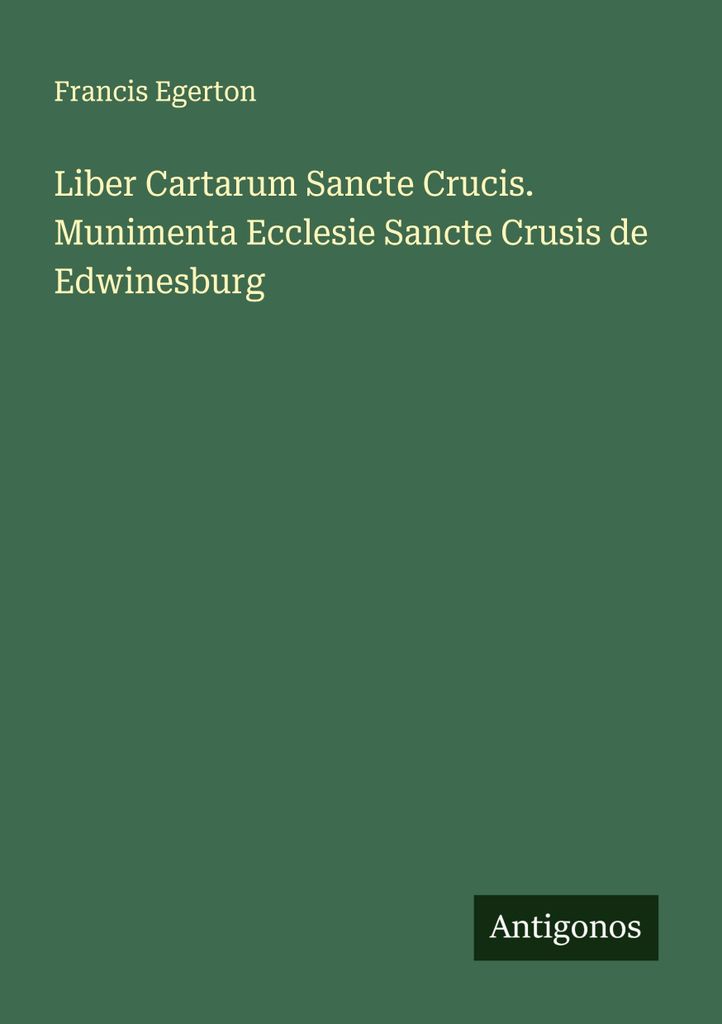Liber Cartarum Sancte Crucis. Munimenta Ecclesie Sancte Crusis von Edwinesburg