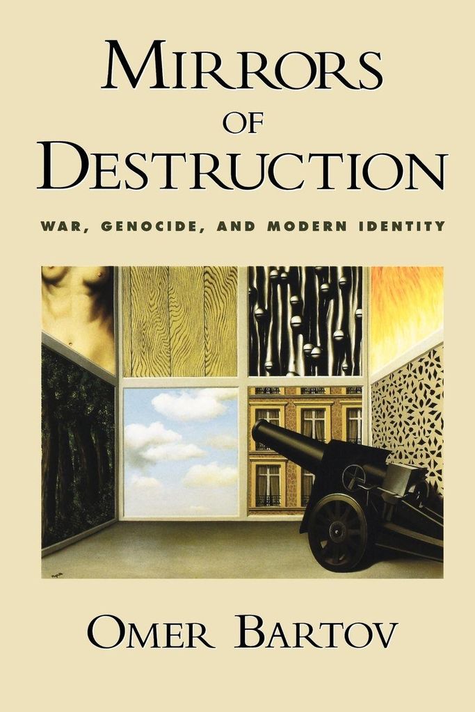 Mirrors of Destruction: War, Genocide, and Modern Identity. Bartov, O.