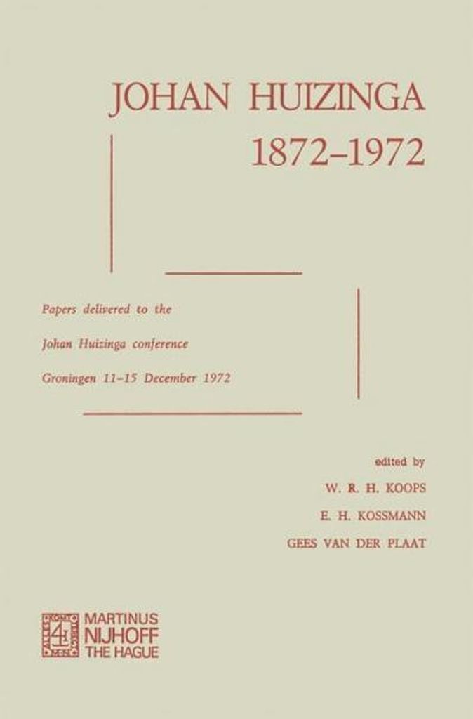 Johan Huizinga 1872 1972: Papers Delivered to t. Koops, H..=