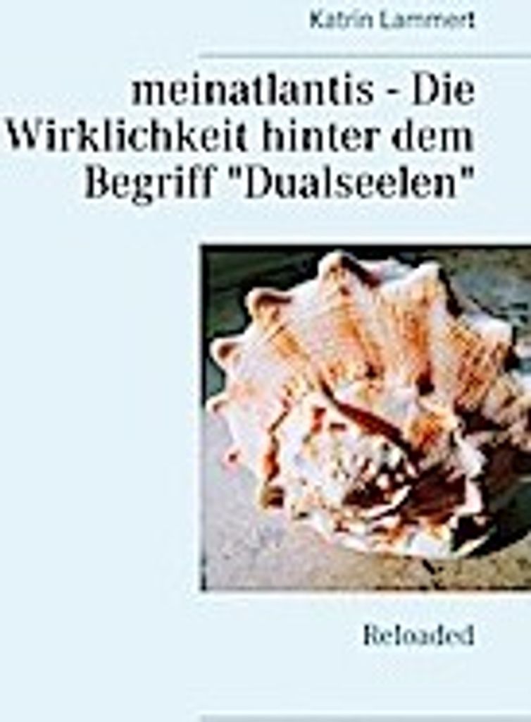 meinatlantis - Die Wirklichkeit hinter dem Begriff ""Dualseelen""