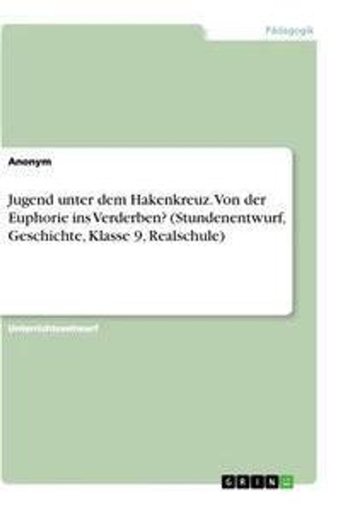 Jugend unter dem Hakenkreuz. Von der Euphorie ins Verderben? (Stundenentwurf, Geschichte, Klasse 9, Realschule)