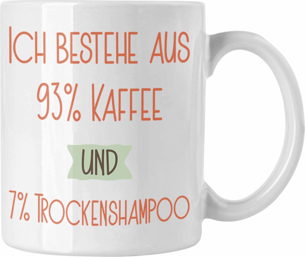 Trendation - 93% Kaffee und 7% Trockenshampoo Tasse Geschenk Lustiger Spruch Für Kollegin Morgenmuffel Geschenkidee (Weiß)